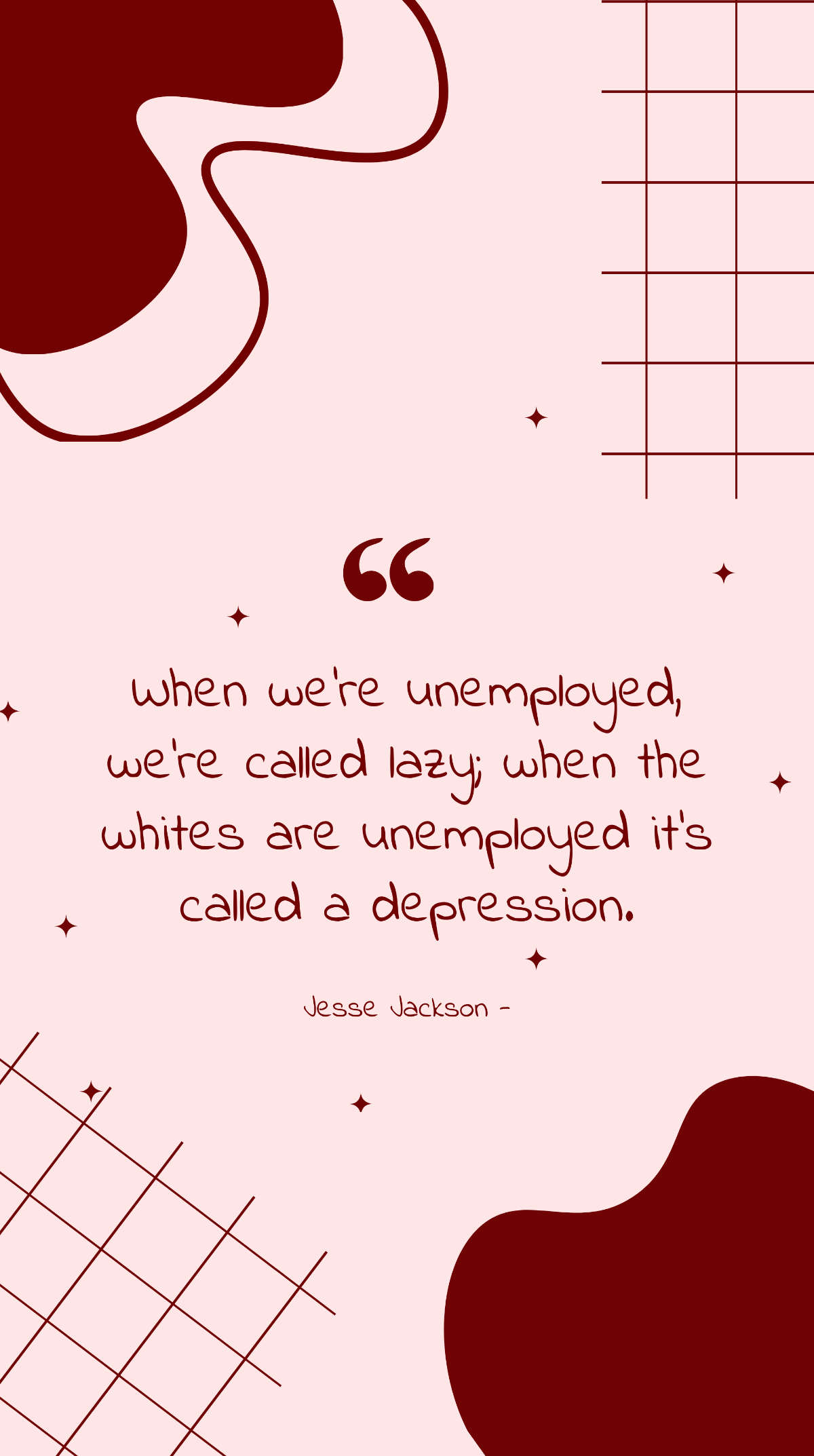 Jesse Jackson - When we're unemployed, we're called lazy; when the whites are unemployed it's called a depression. Template
