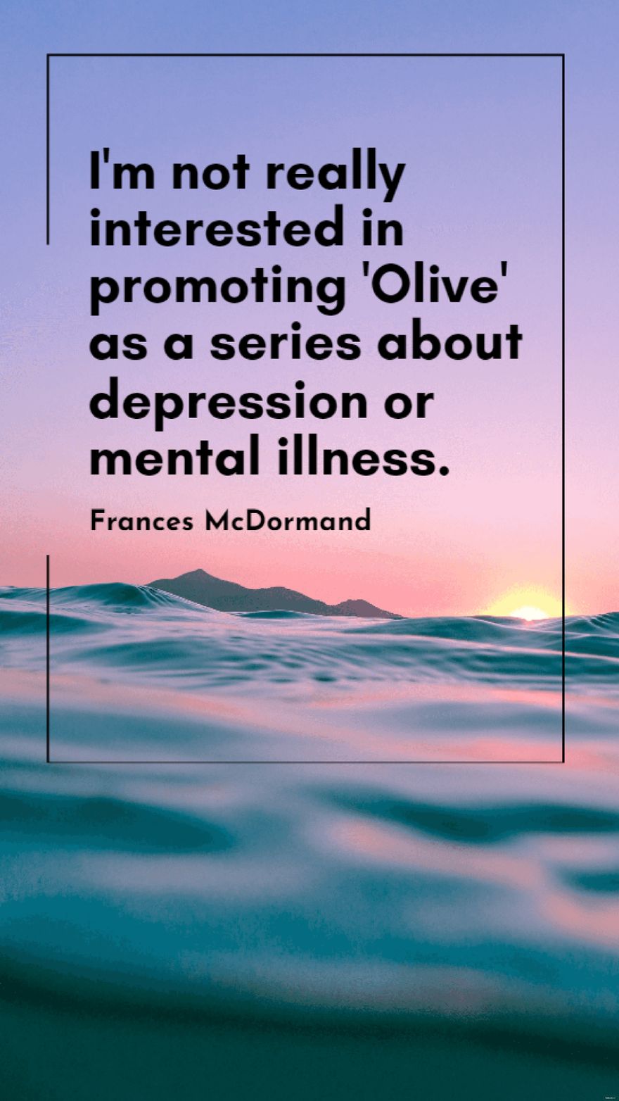Frances McDormand - I'm not really interested in promoting 'Olive' as a series about depression or mental illness.