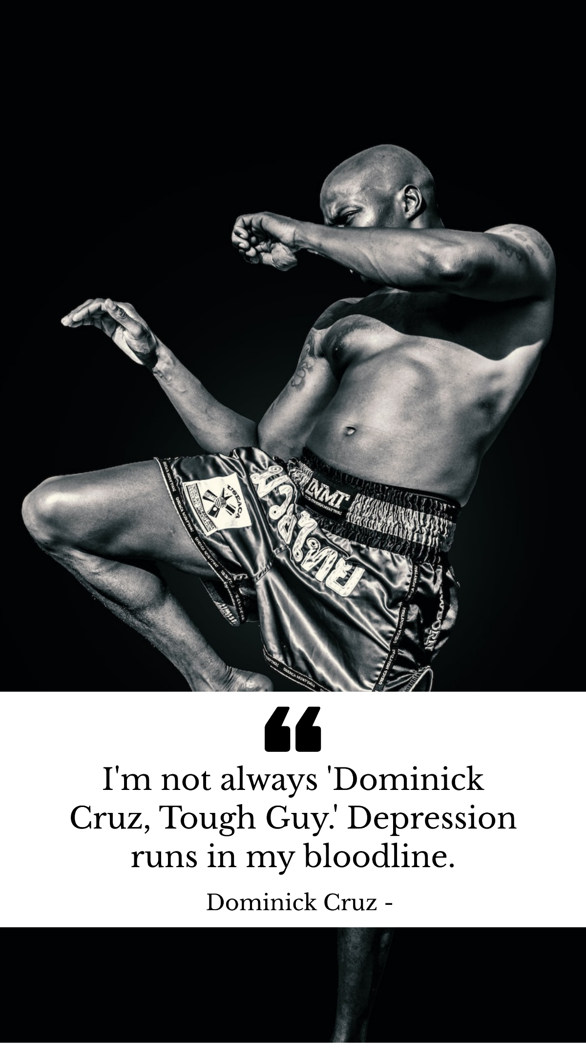Dominick Cruz - I'm not always 'Dominick Cruz, Tough Guy.' Depression runs in my bloodline. Template