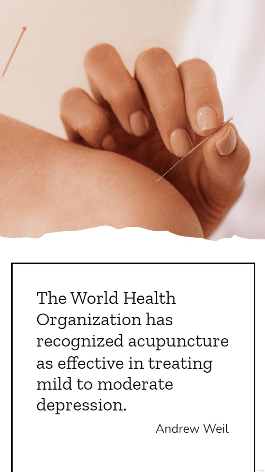 Andrew Weil - The World Health Organization has recognized acupuncture as effective in treating mild to moderate depression.