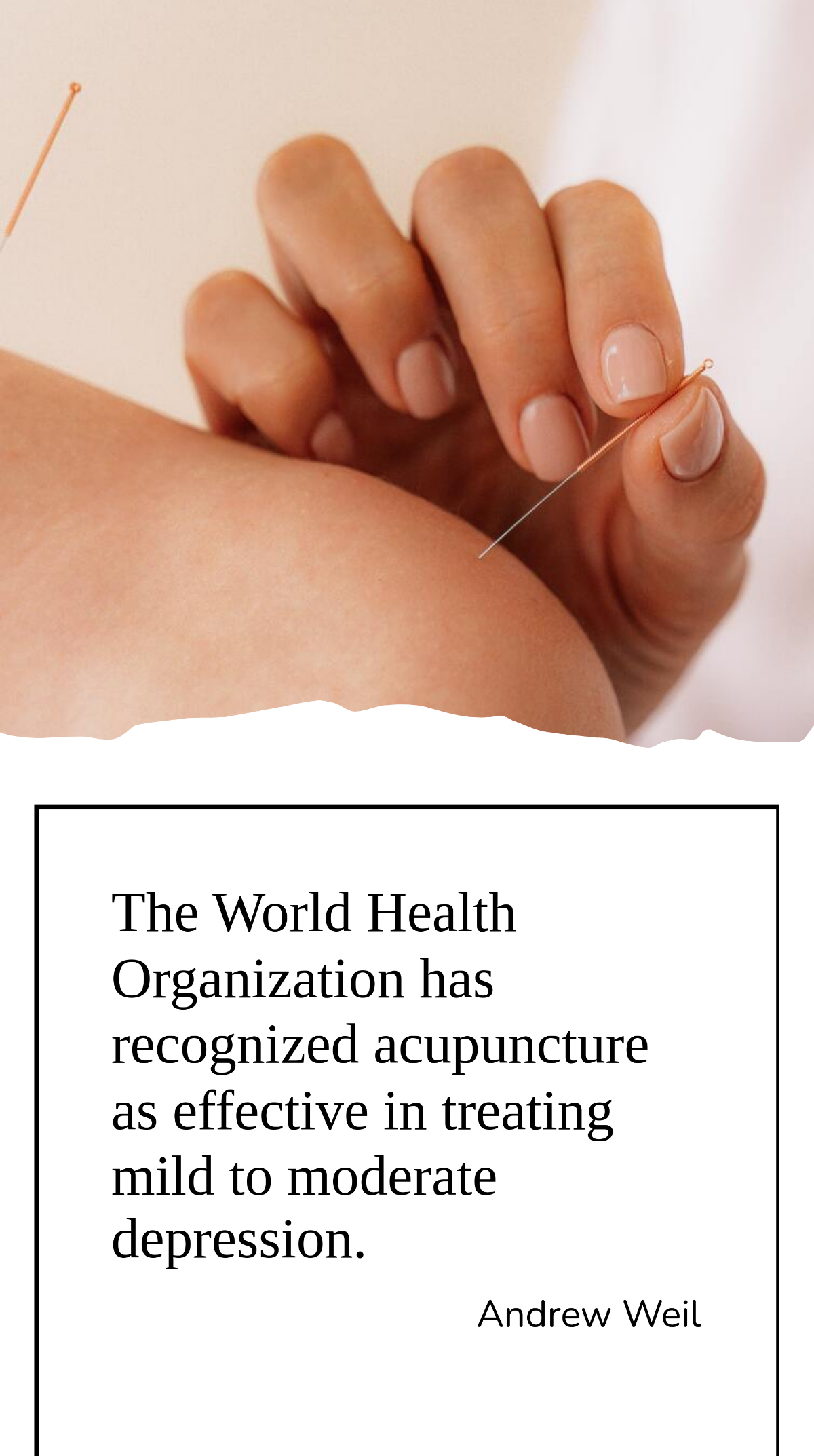 Andrew Weil - The World Health Organization has recognized acupuncture as effective in treating mild to moderate depression. Template