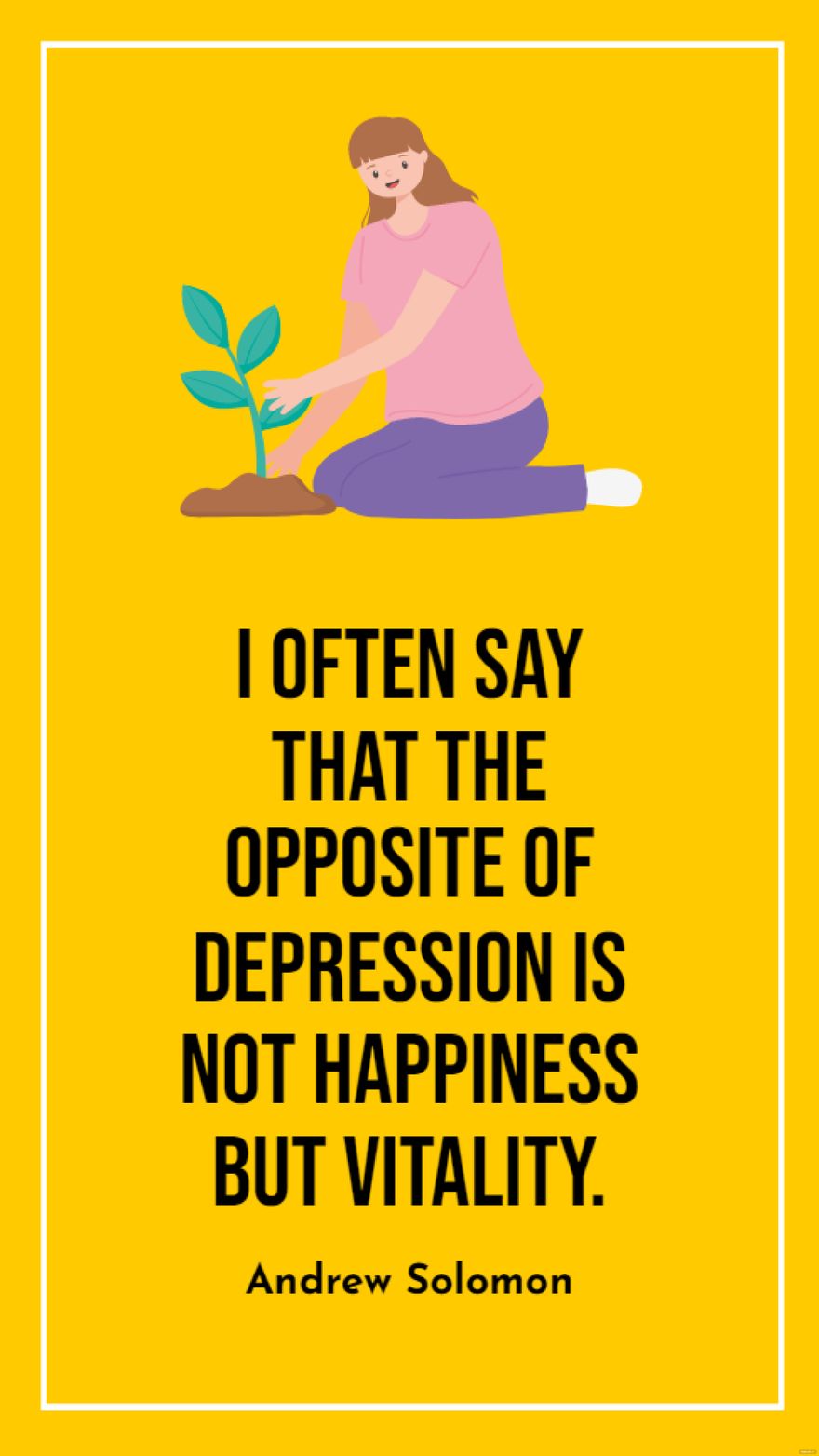 Andrew Solomon - I often say that the opposite of depression is not happiness but vitality.