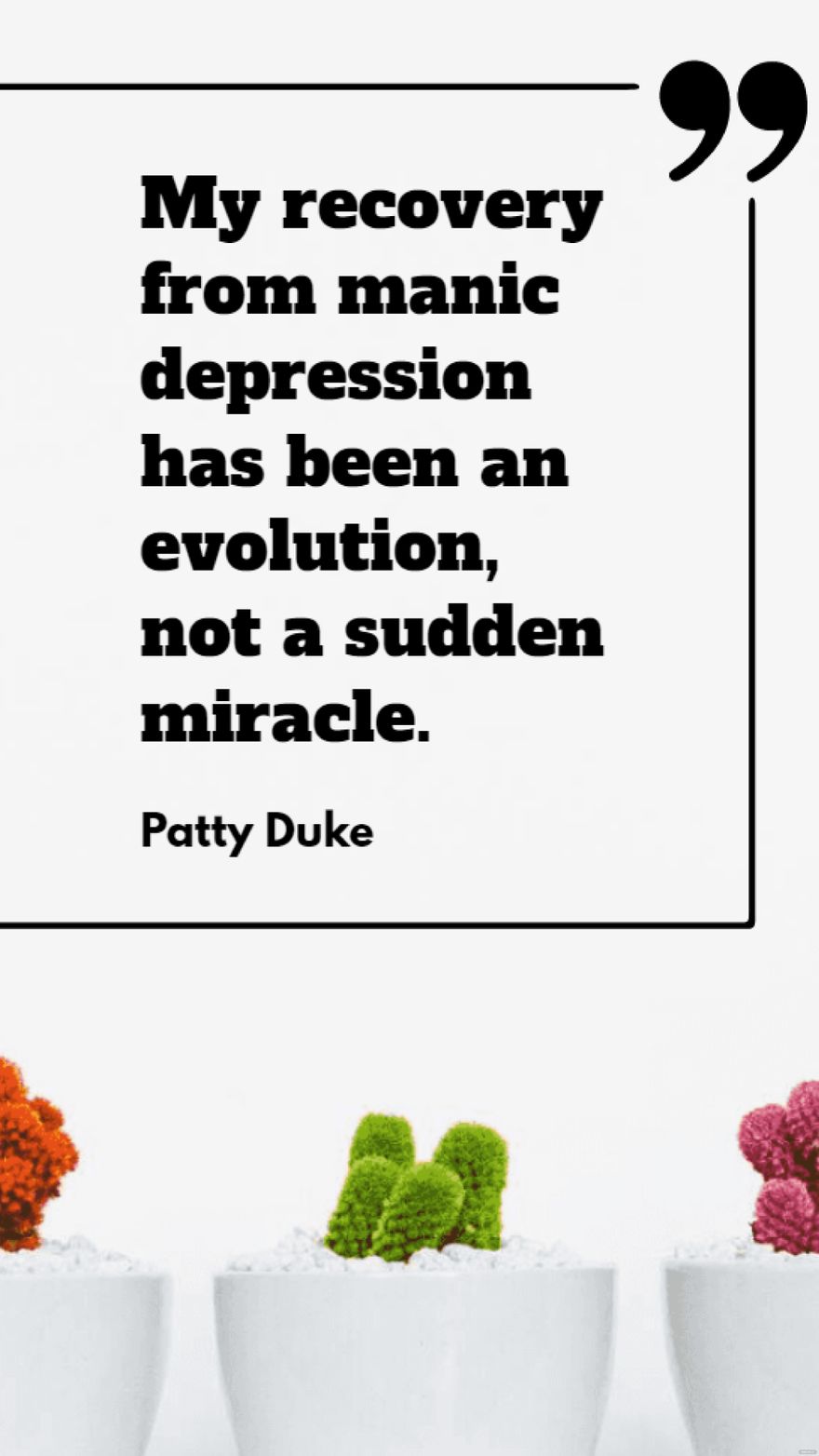 Patty Duke - My recovery from manic depression has been an evolution, not a sudden miracle.