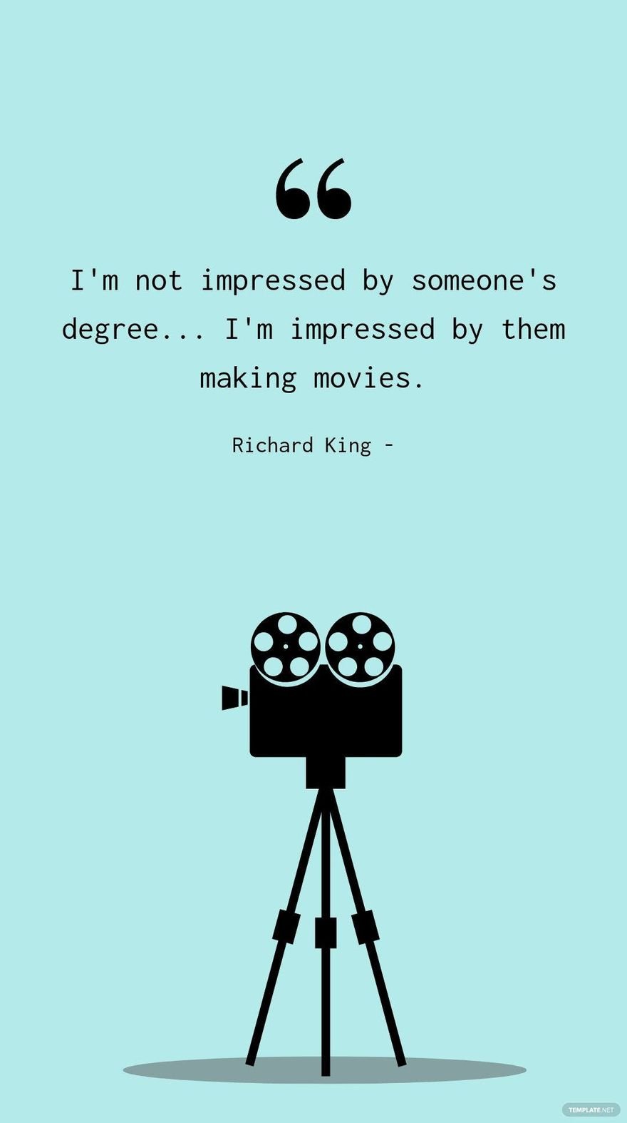 Free Richard King - I'm not impressed by someone's degree... I'm impressed by them making movies. in JPG