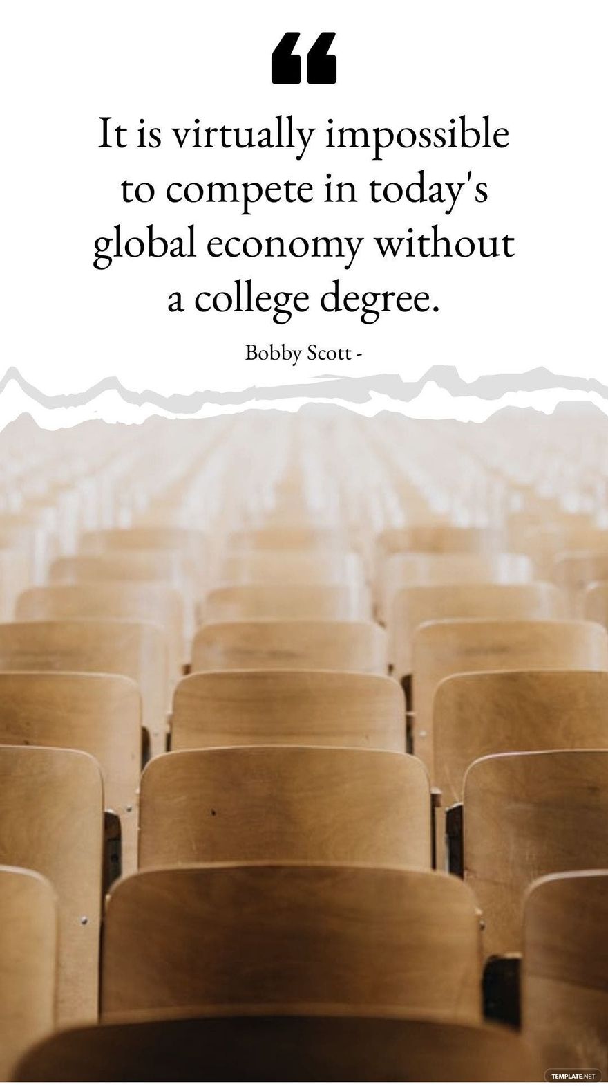 Bobby Scott - It is virtually impossible to compete in today's global economy without a college degree.