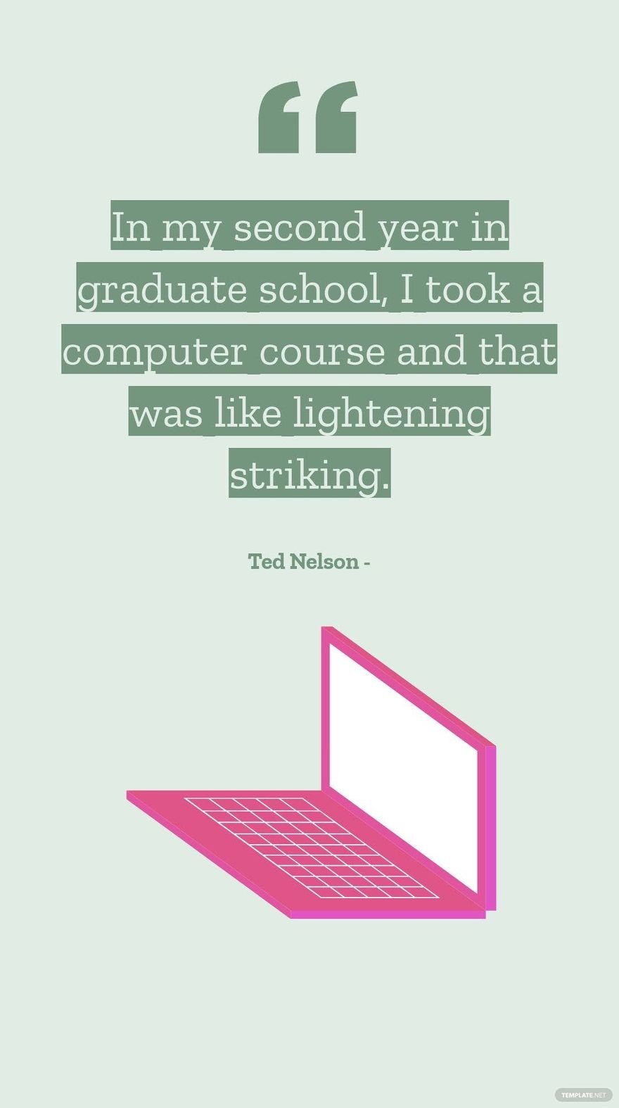 Ted Nelson - In my second year in graduate school, I took a computer course and that was like lightening striking.