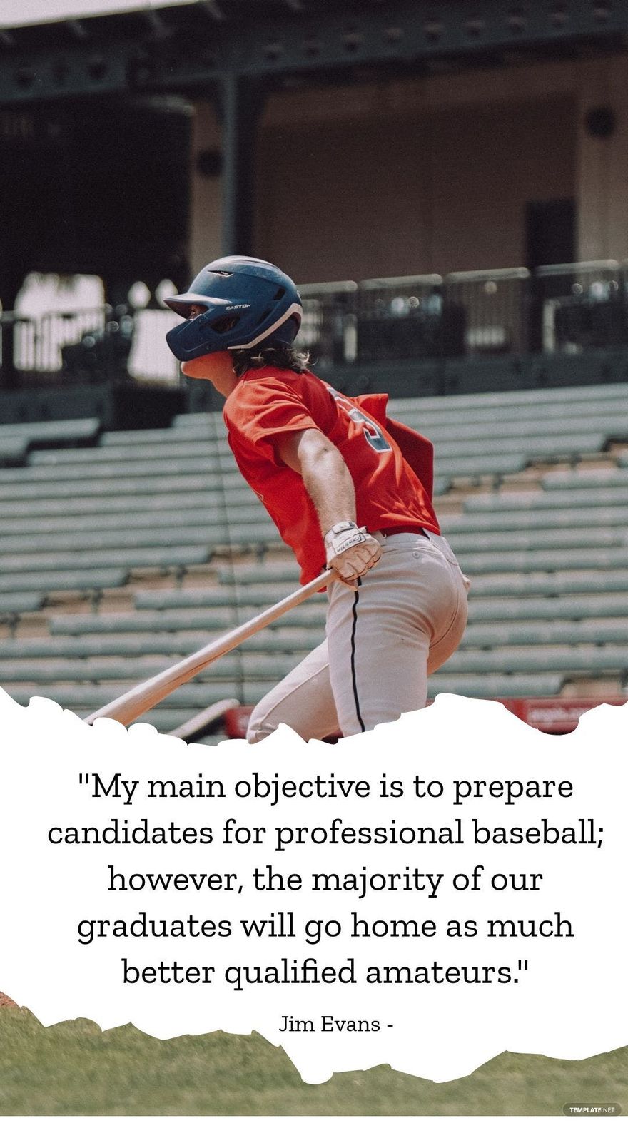 Jim Evans - My main objective is to prepare candidates for professional baseball; however, the majority of our graduates will go home as much better qualified amateurs.