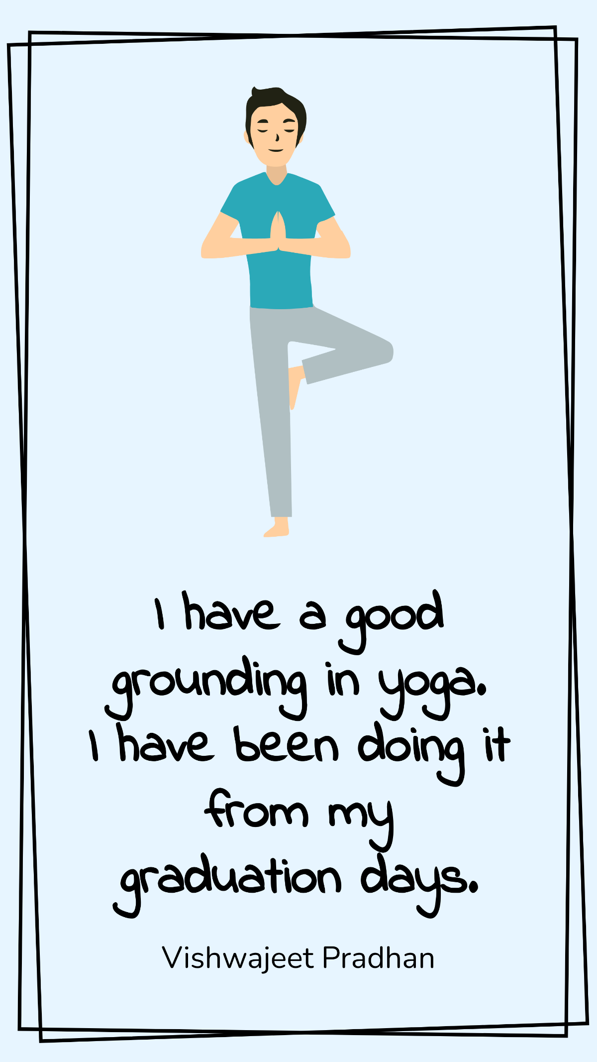 Vishwajeet Pradhan - I have a good grounding in yoga. I have been doing it from my graduation days.