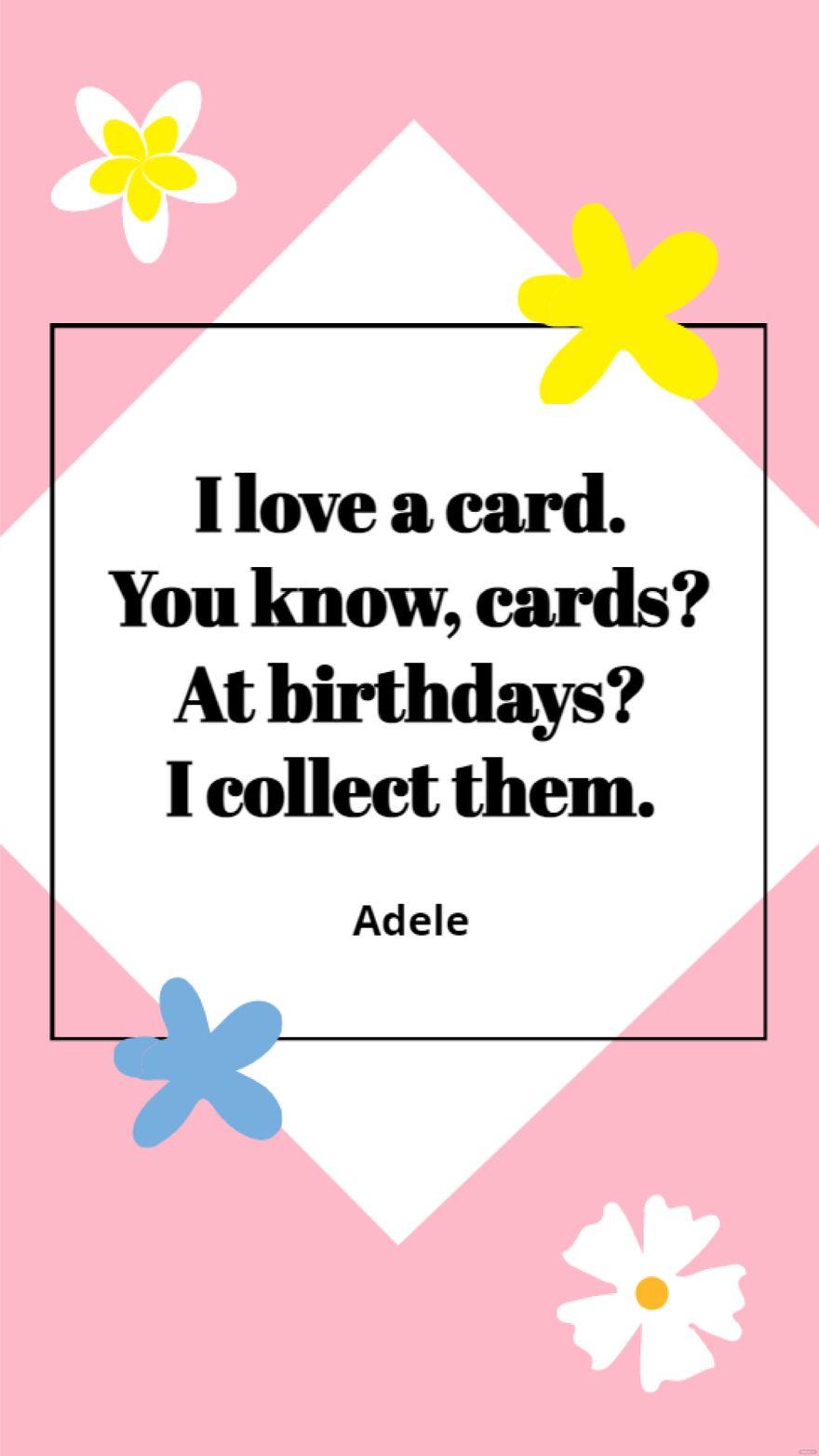 Free Adele - I love a card. You know, cards? At birthdays? I collect them. in JPG