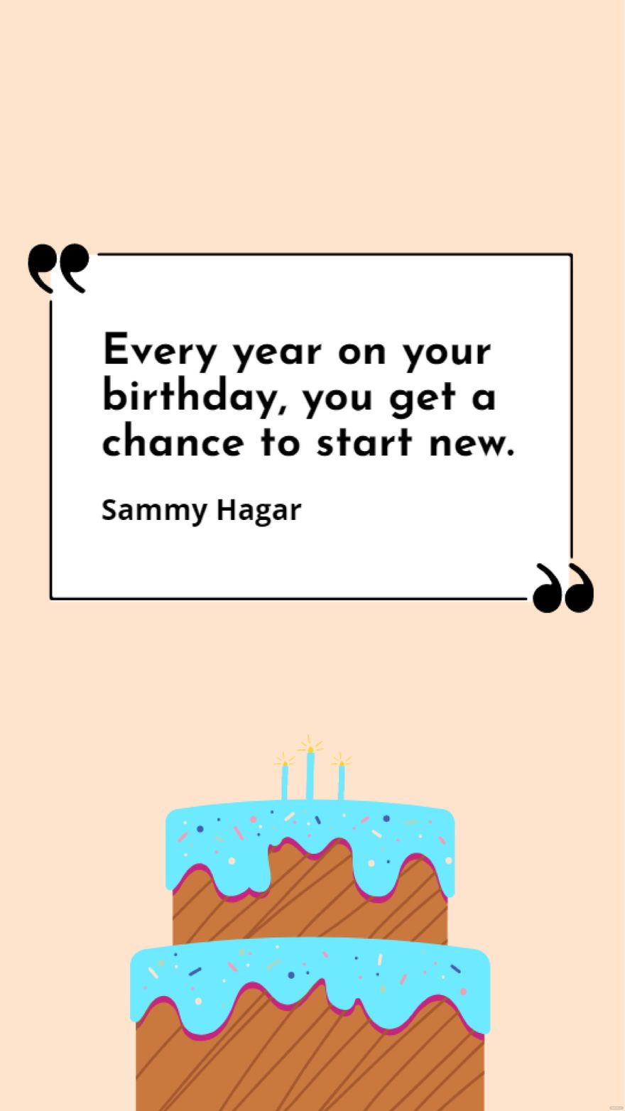 Sammy Hagar - Every year on your birthday, you get a chance to start new. in JPG