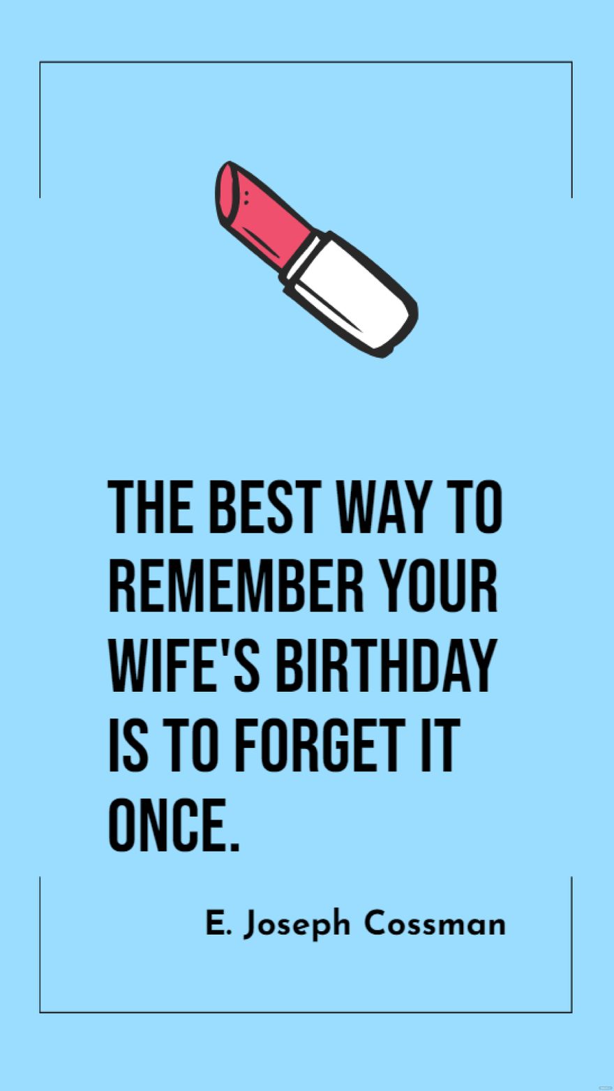 Free E. Joseph Cossman - The best way to remember your wife's birthday is to forget it once.