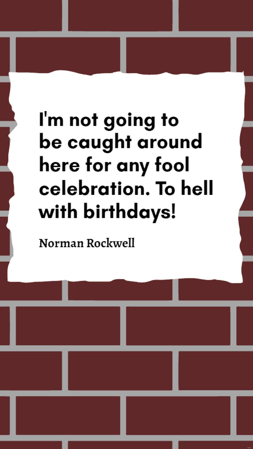 Norman Rockwell - I'm not going to be caught around here for any fool celebration. To hell with birthdays!