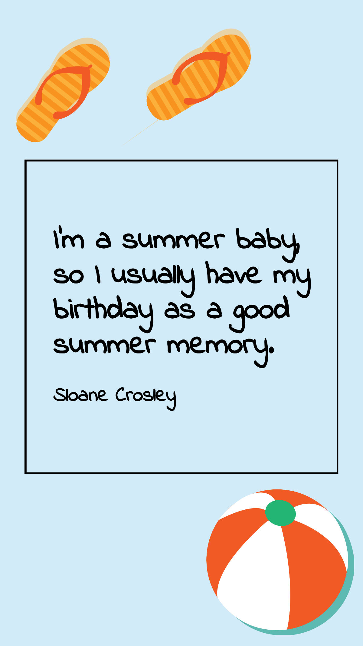 Sloane Crosley - I'm a summer baby, so I usually have my birthday as a good summer memory. Template