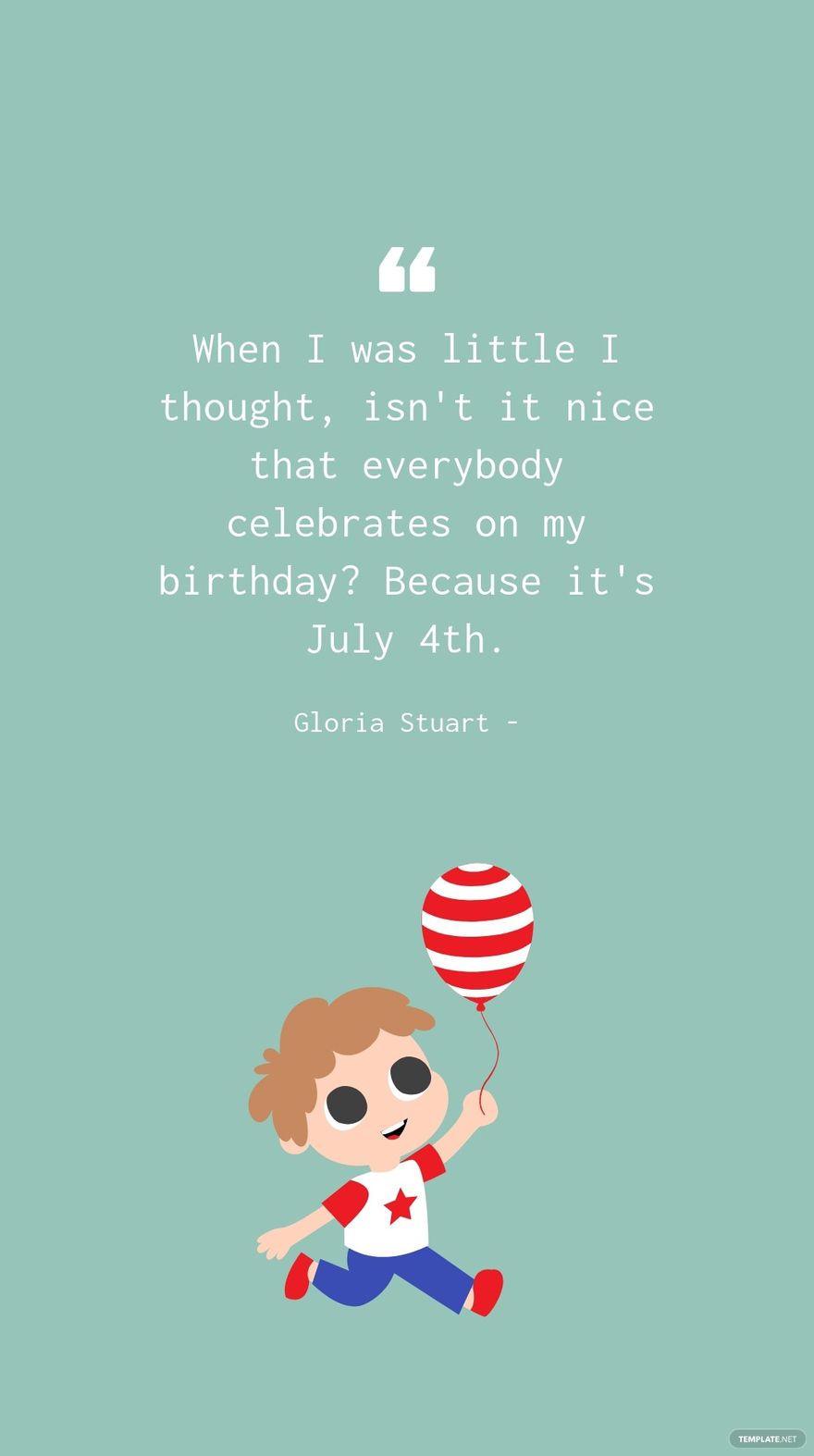 Free Gloria Stuart - When I was little I thought, isn't it nice that everybody celebrates on my birthday? Because it's July 4th. in JPG