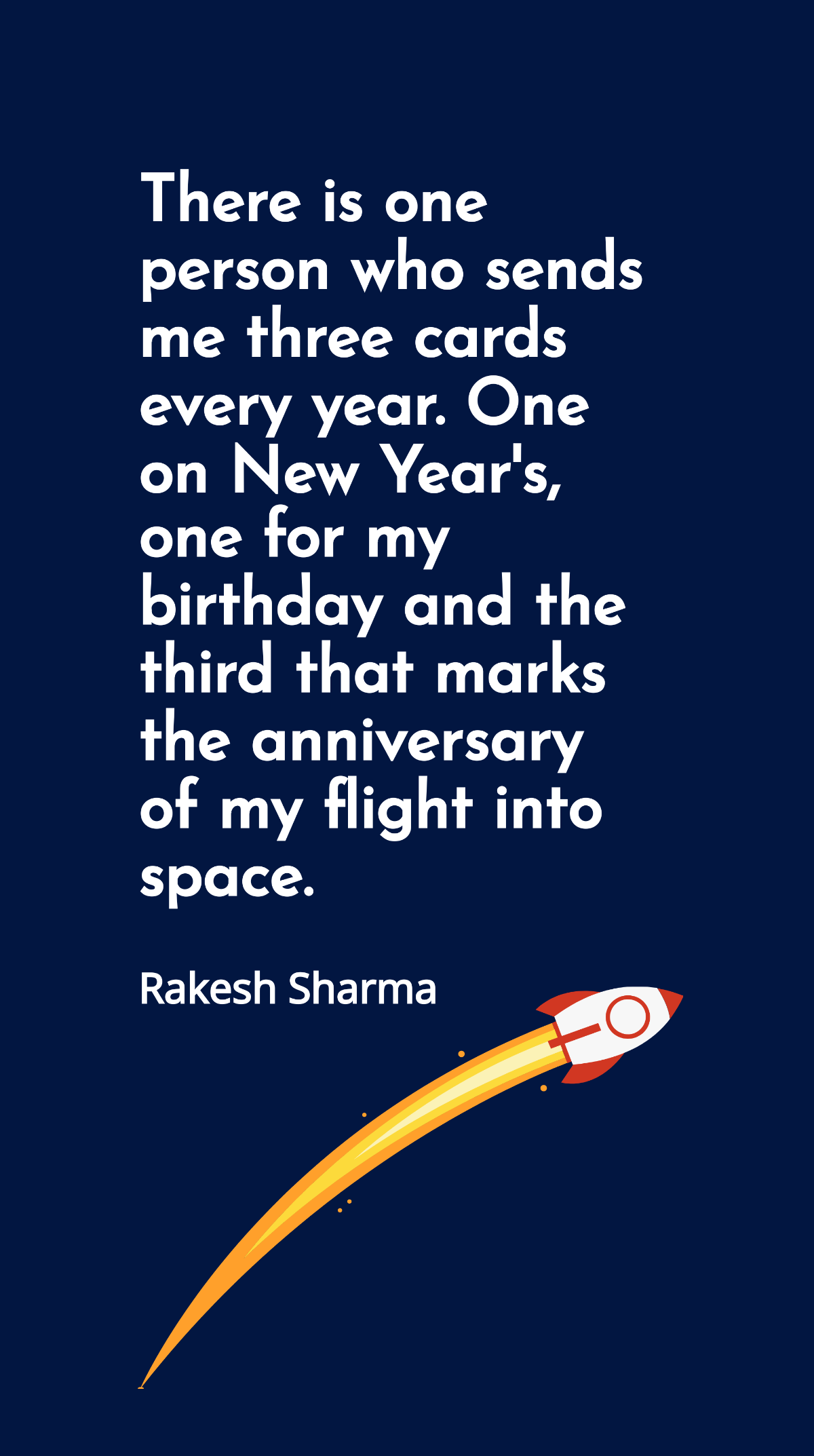 Rakesh Sharma - There is one person who sends me three cards every year. One on New Year's, one for my birthday and the third that marks the anniversary of my flight into space.