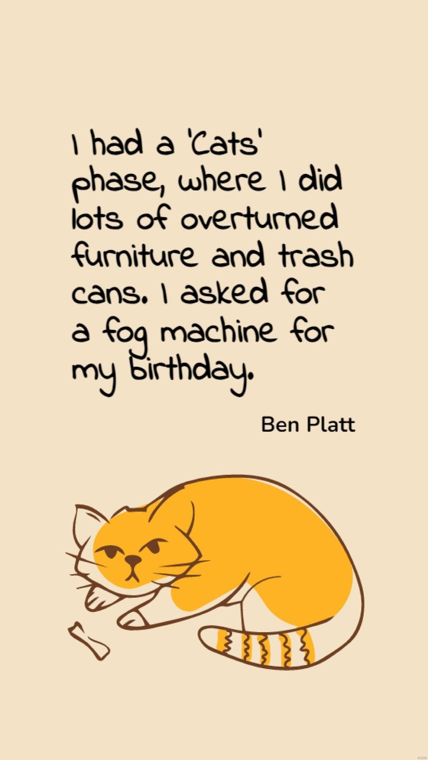 Free Ben Platt - I had a 'Cats' phase, where I did lots of overturned furniture and trash cans. I asked for a fog machine for my birthday.