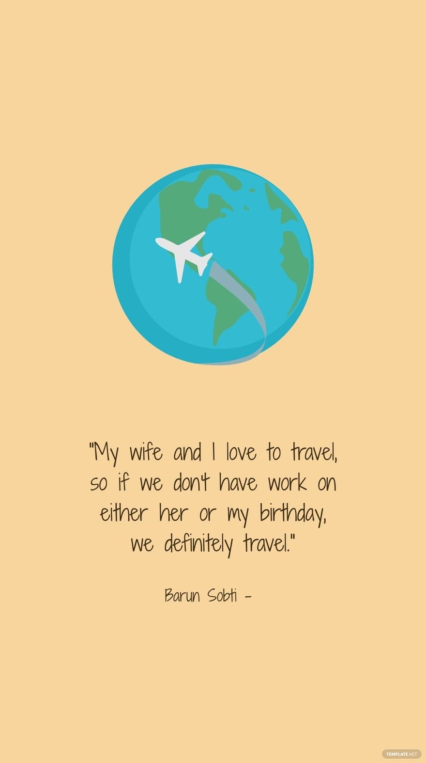 Barun Sobti - My wife and I love to travel, so if we don't have work on either her or my birthday, we definitely travel.