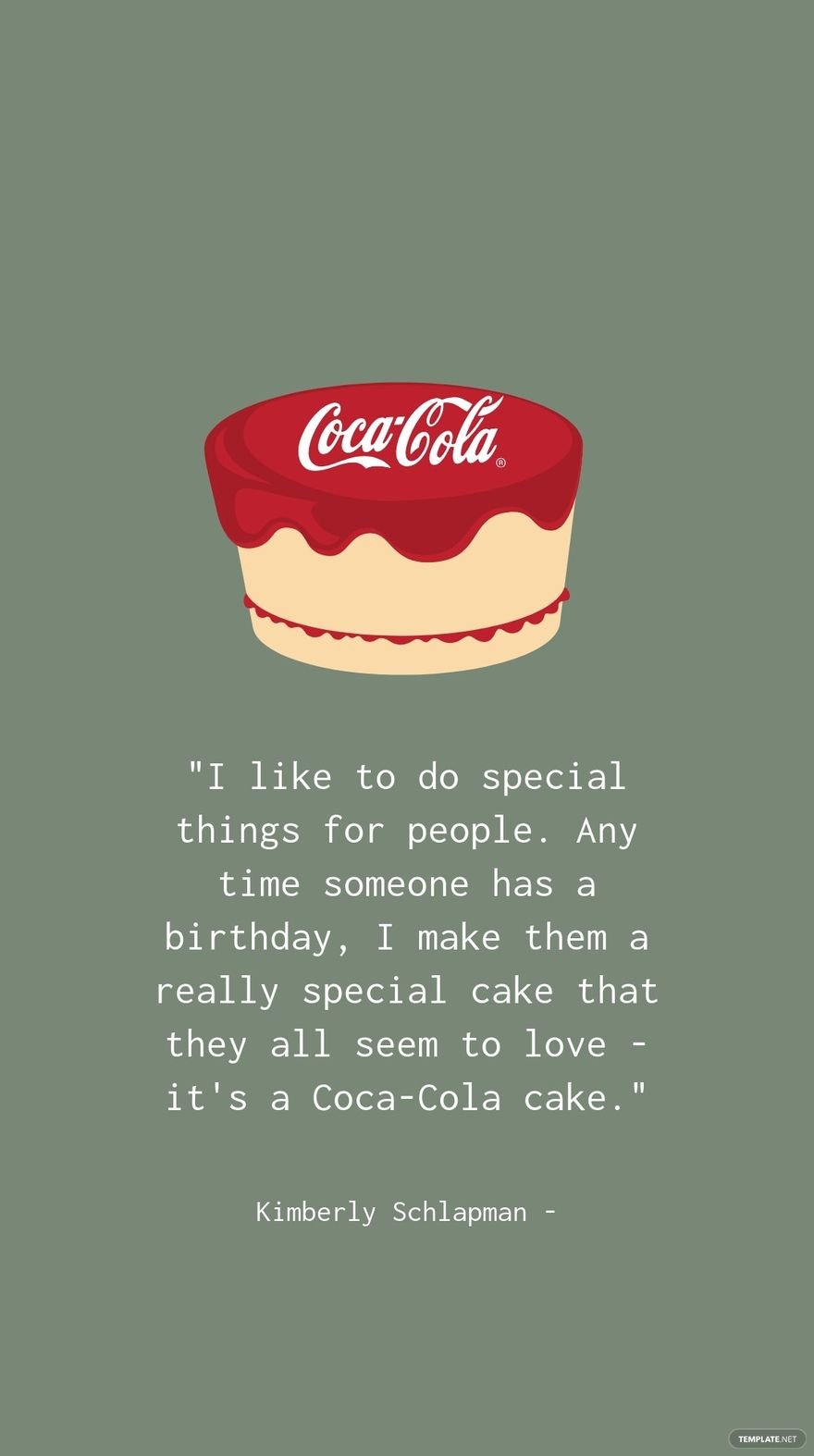 Kimberly Schlapman - I like to do special things for people. Any time someone has a birthday, I make them a really special cake that they all seem to love - it's a Coca-Cola cake.