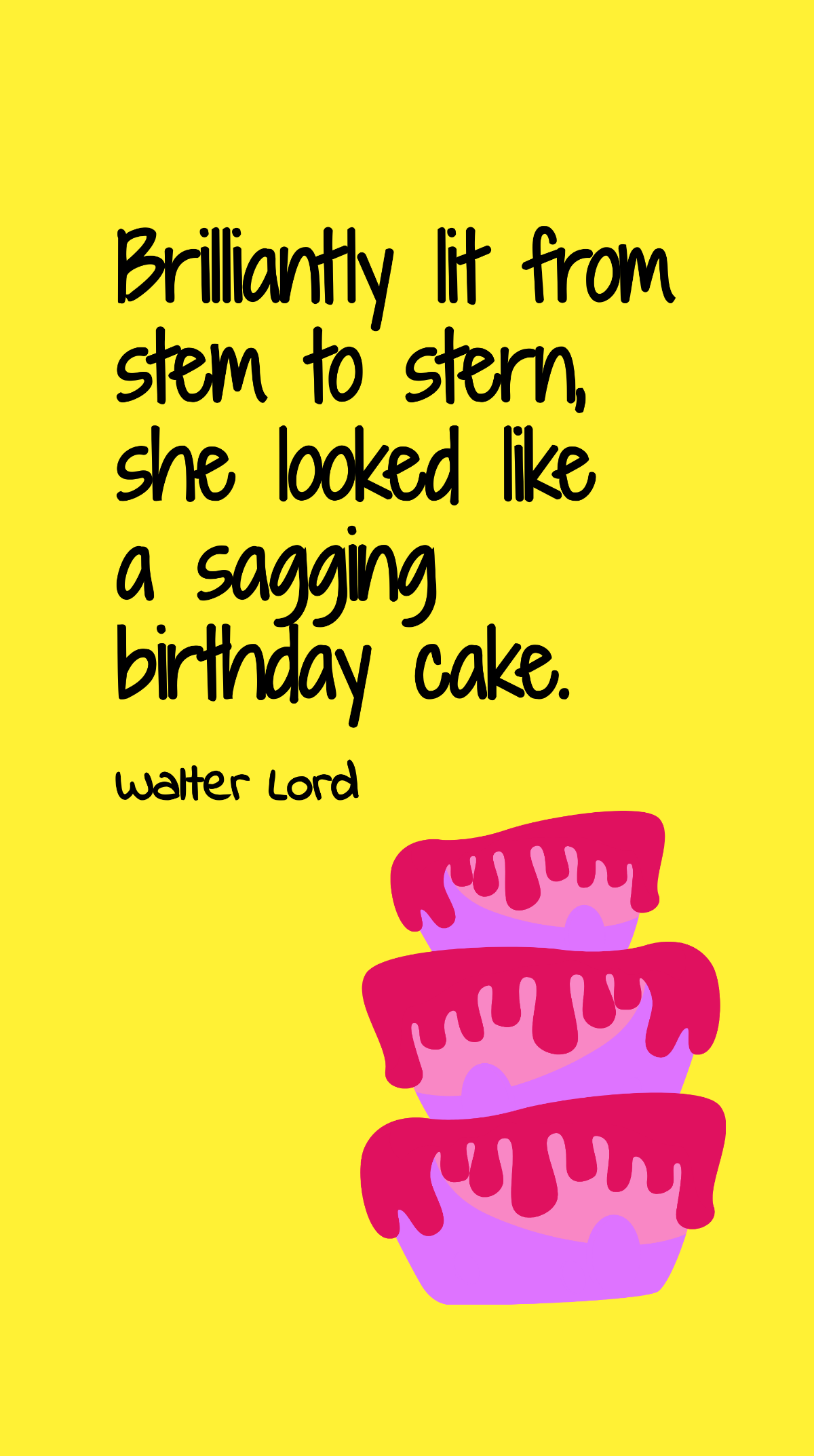 Walter Lord - Brilliantly lit from stem to stern, she looked like a sagging birthday cake.