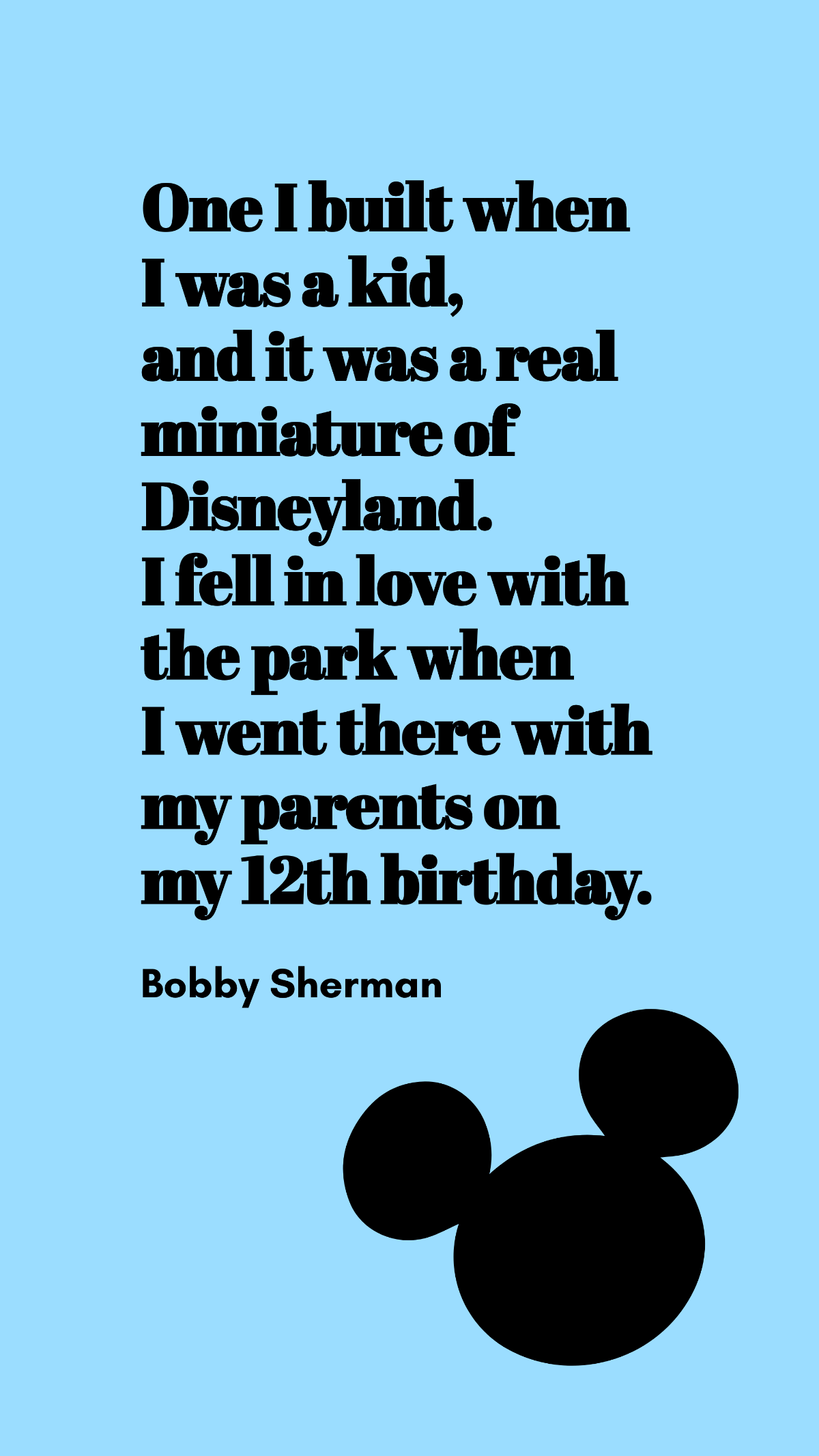 Bobby Sherman - One I built when I was a kid, and it was a real miniature of Disneyland. I fell in love with the park when I went there with my parents on my 12th birthday. Template