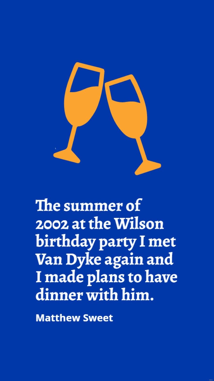 Free Matthew Sweet - The summer of 2002 at the Wilson birthday party I met Van Dyke again and I made plans to have dinner with him. in JPG