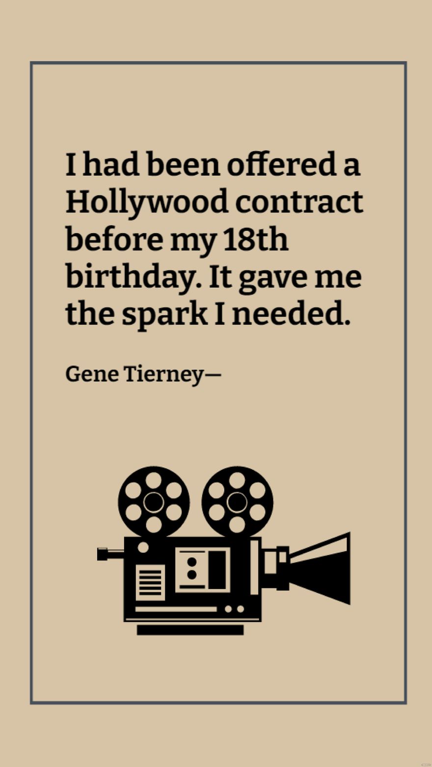 Gene Tierney - I had been offered a Hollywood contract before my 18th birthday. It gave me the spark I needed.