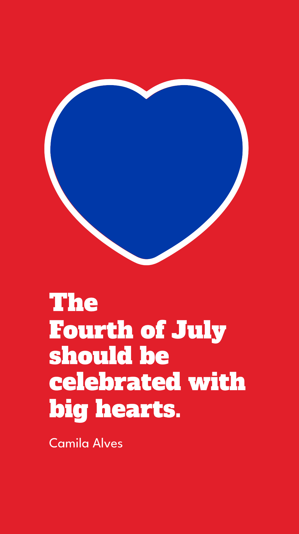 Camila Alves - The Fourth of July should be celebrated with big hearts. Template