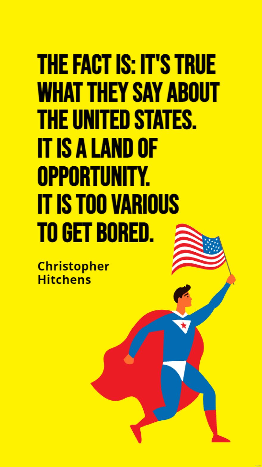 Christopher Hitchens - The fact is: It's true what they say about the United States. It is a land of opportunity. It is too various to get bored