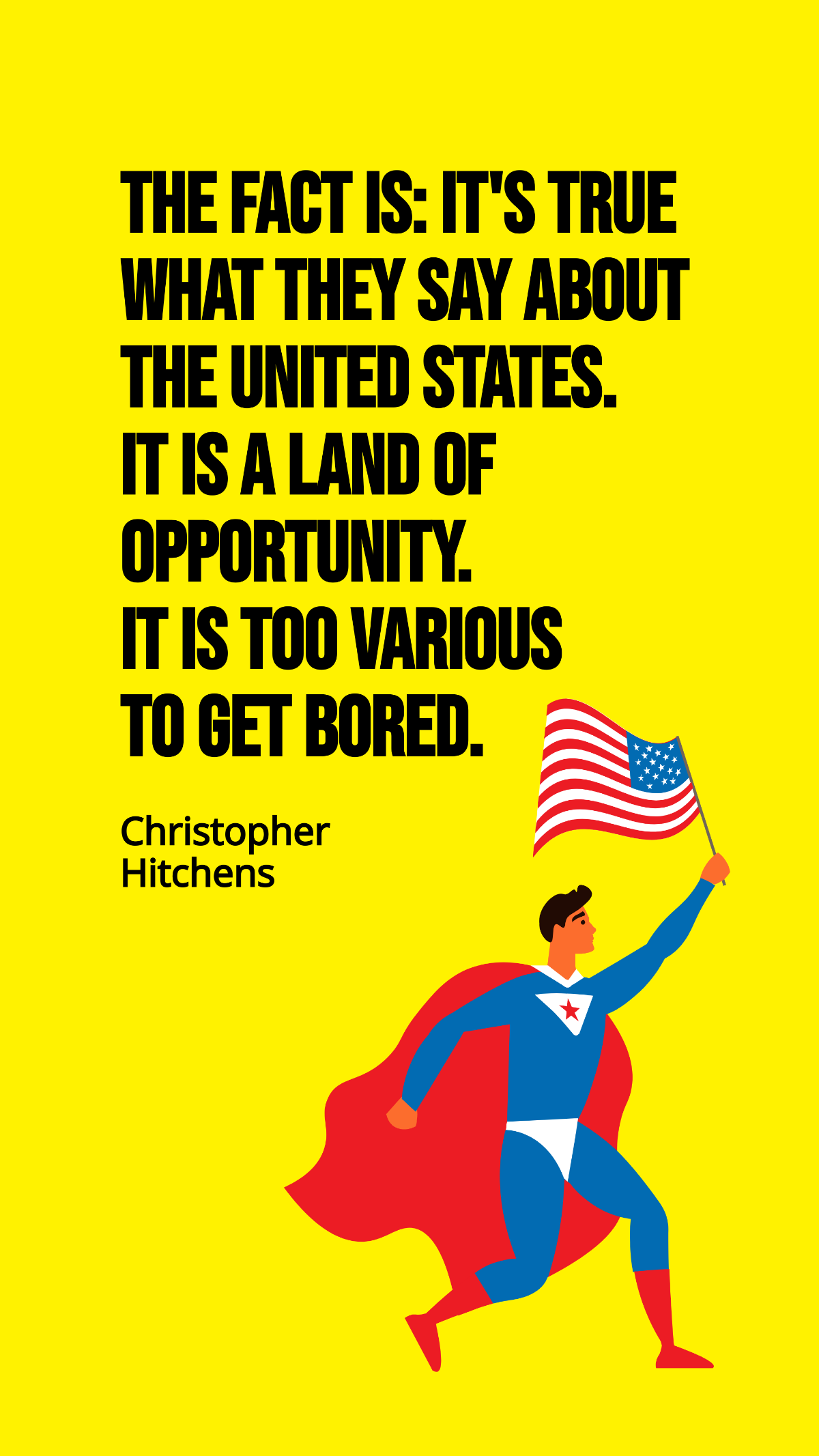 Christopher Hitchens - The fact is: It's true what they say about the United States. It is a land of opportunity. It is too various to get bored