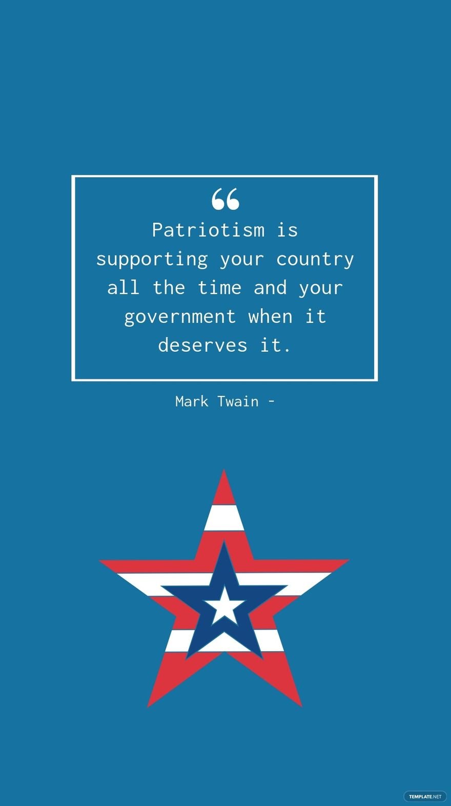 Free Mark Twain - Patriotism is supporting your country all the time and your government when it deserves it.