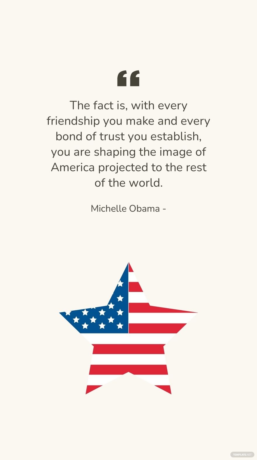 Michelle Obama - The fact is, with every friendship you make and every bond of trust you establish, you are shaping the image of America projected to the rest of the world.