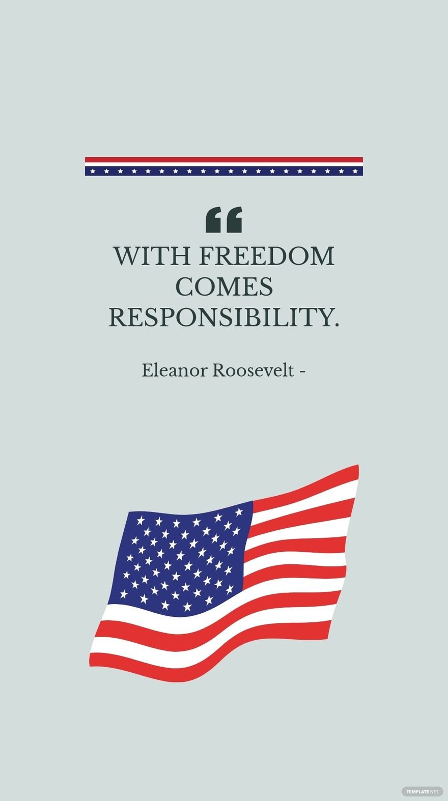 Eleanor Roosevelt - With freedom comes responsibility.