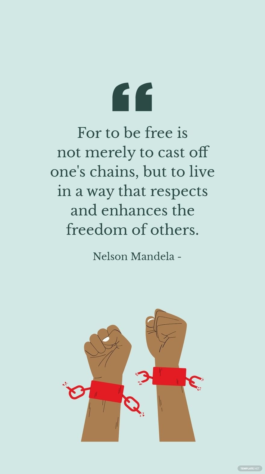 Nelson Mandela - For to be is not merely to cast off one's chains, but to live in a way that respects and enhances the freedom of others. in JPG