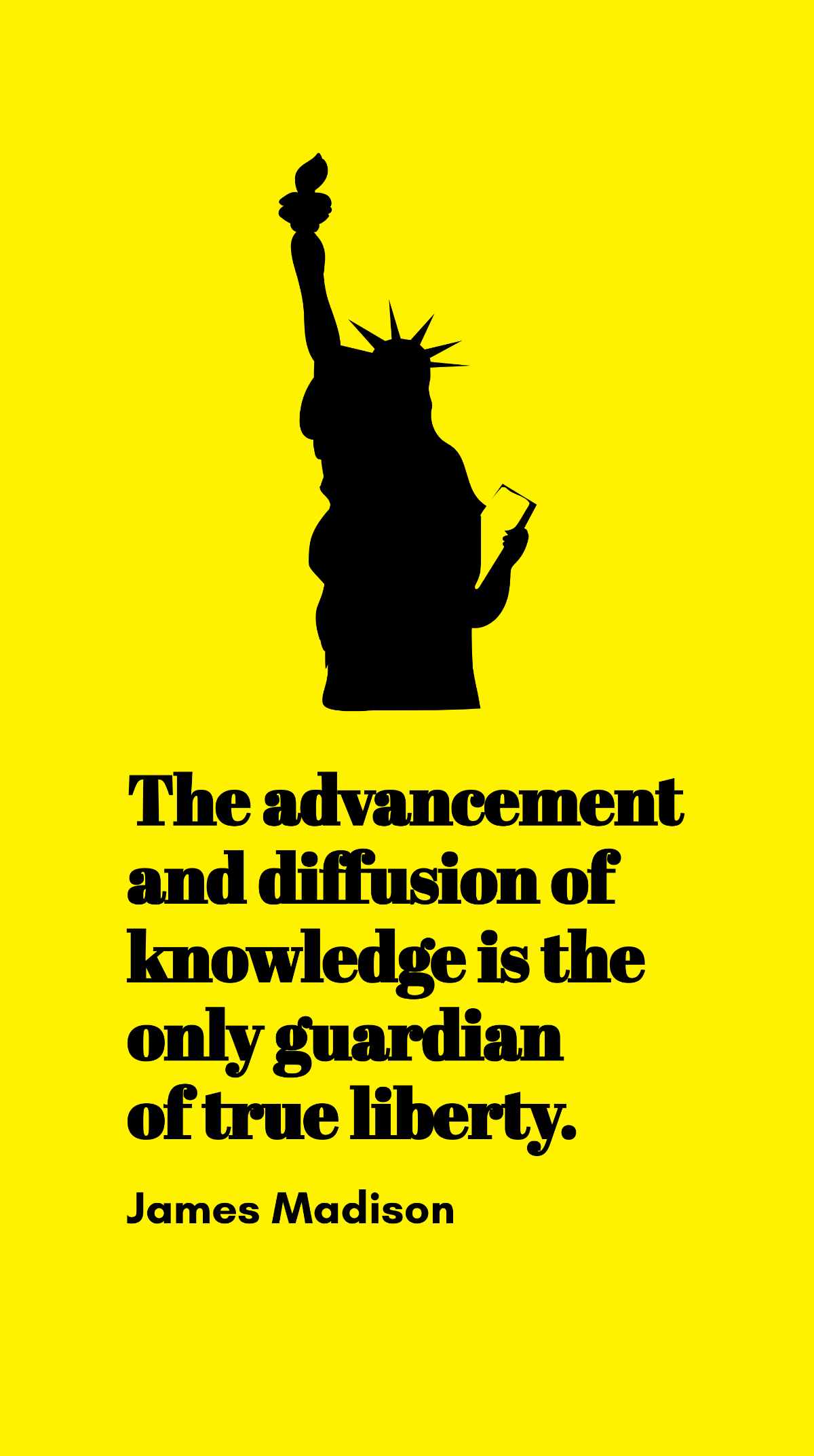 James Madison - The advancement and diffusion of knowledge is the only guardian of true liberty. Template