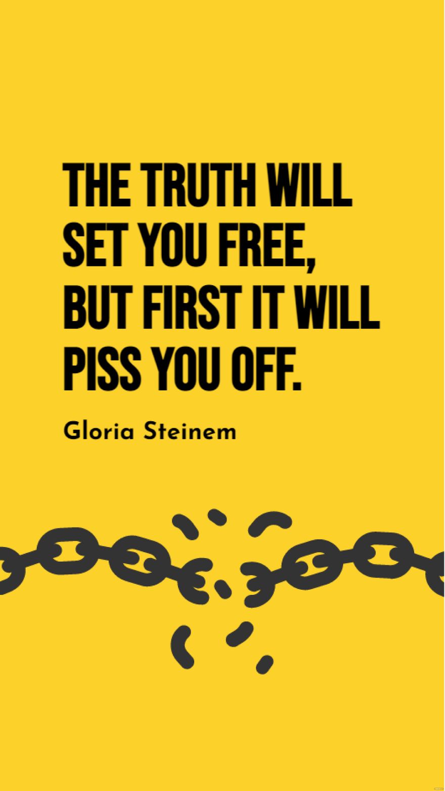 Gloria Steinem - The truth will set you free, but first it will piss you off. in JPG
