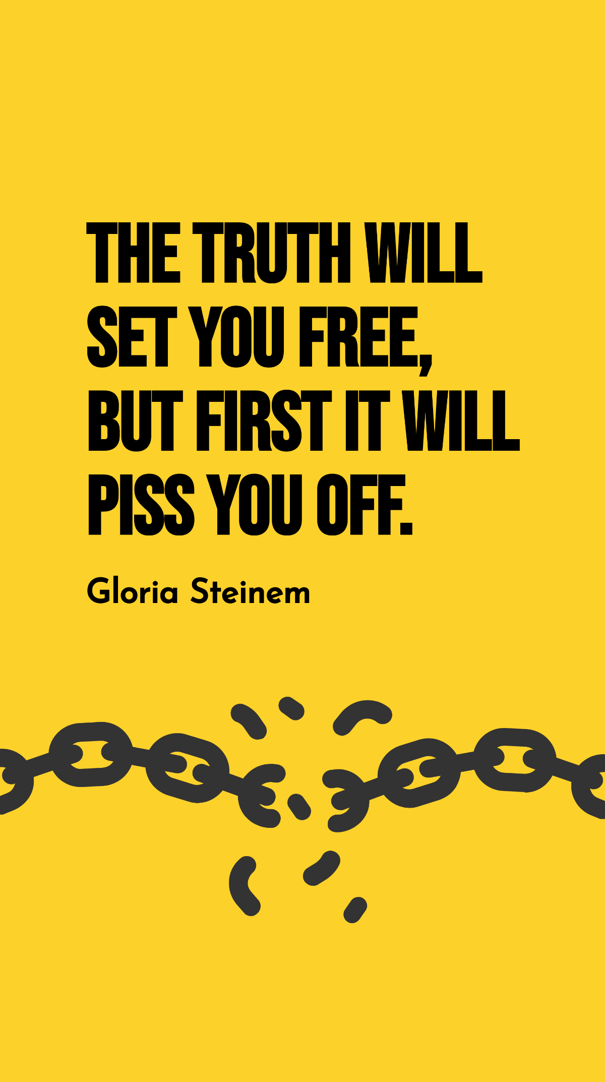 Gloria Steinem - The truth will set you free, but first it will piss you off. Template