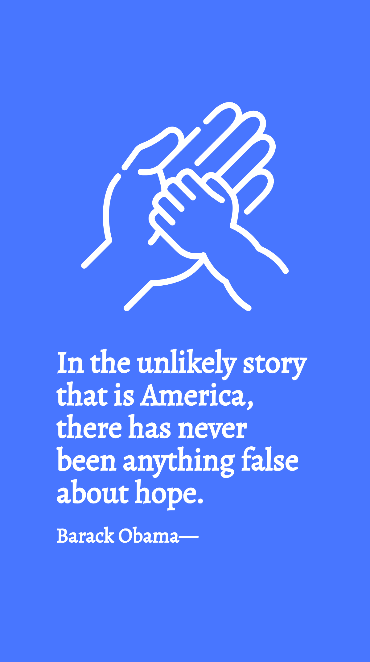 Barack Obama - In the unlikely story that is America, there has never been anything false about hope Template