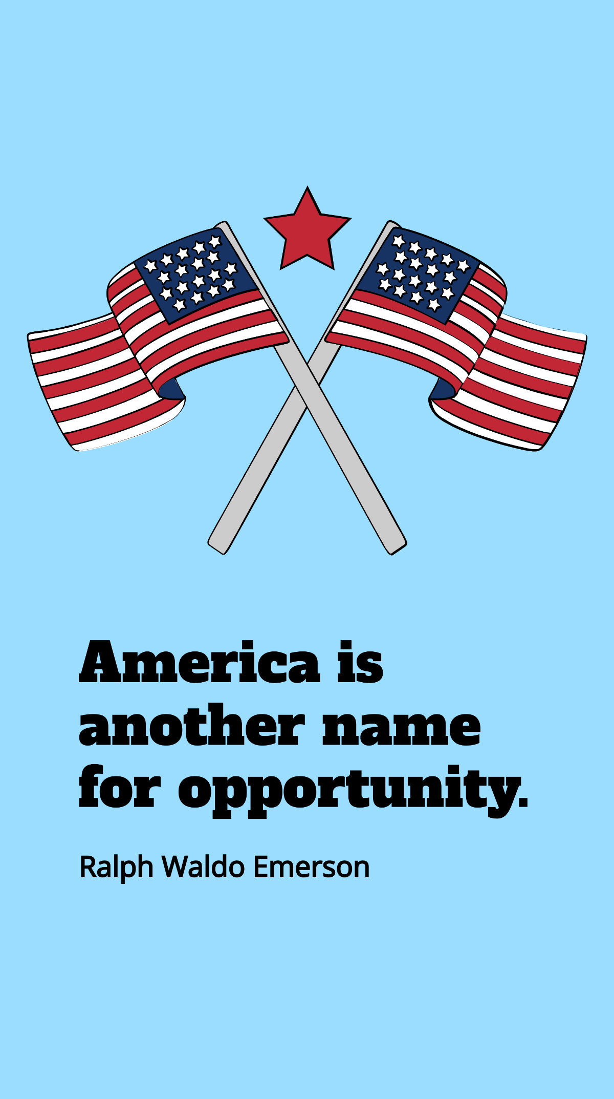 Ralph Waldo Emerson - America is another name for opportunity. Template