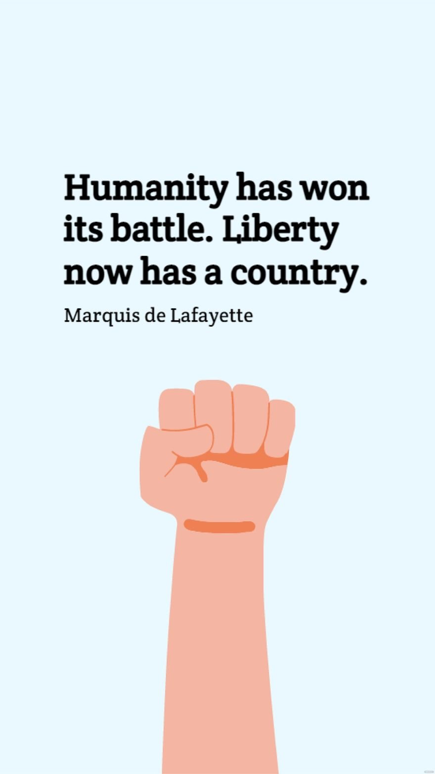 Marquis de Lafayette - Humanity has won its battle. Liberty now has a country.