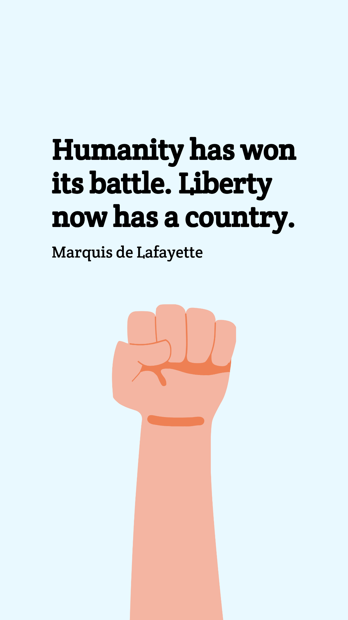 Marquis de Lafayette - Humanity has won its battle. Liberty now has a country. Template