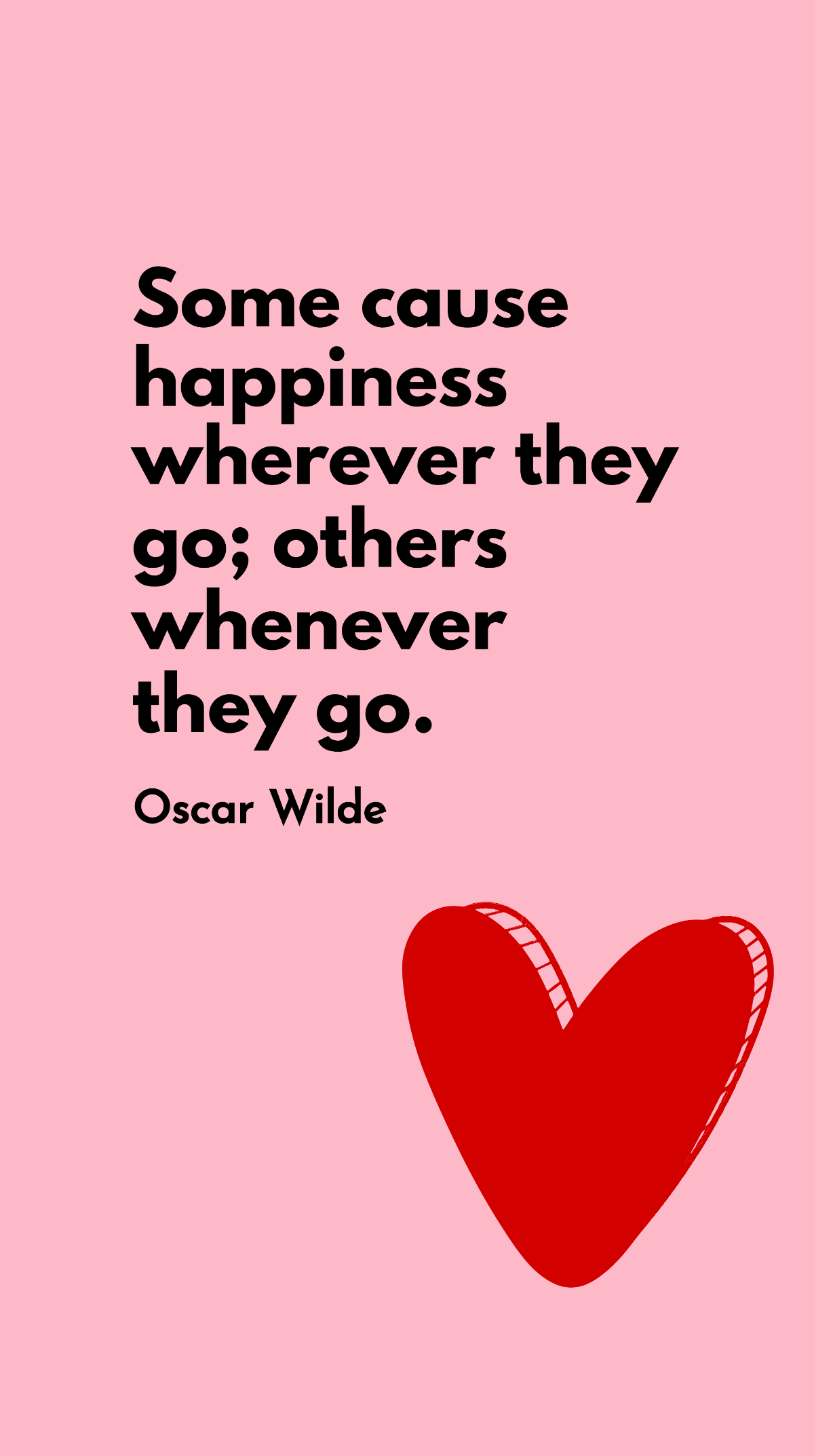 Oscar Wilde - Some cause happiness wherever they go; others whenever they go. Template