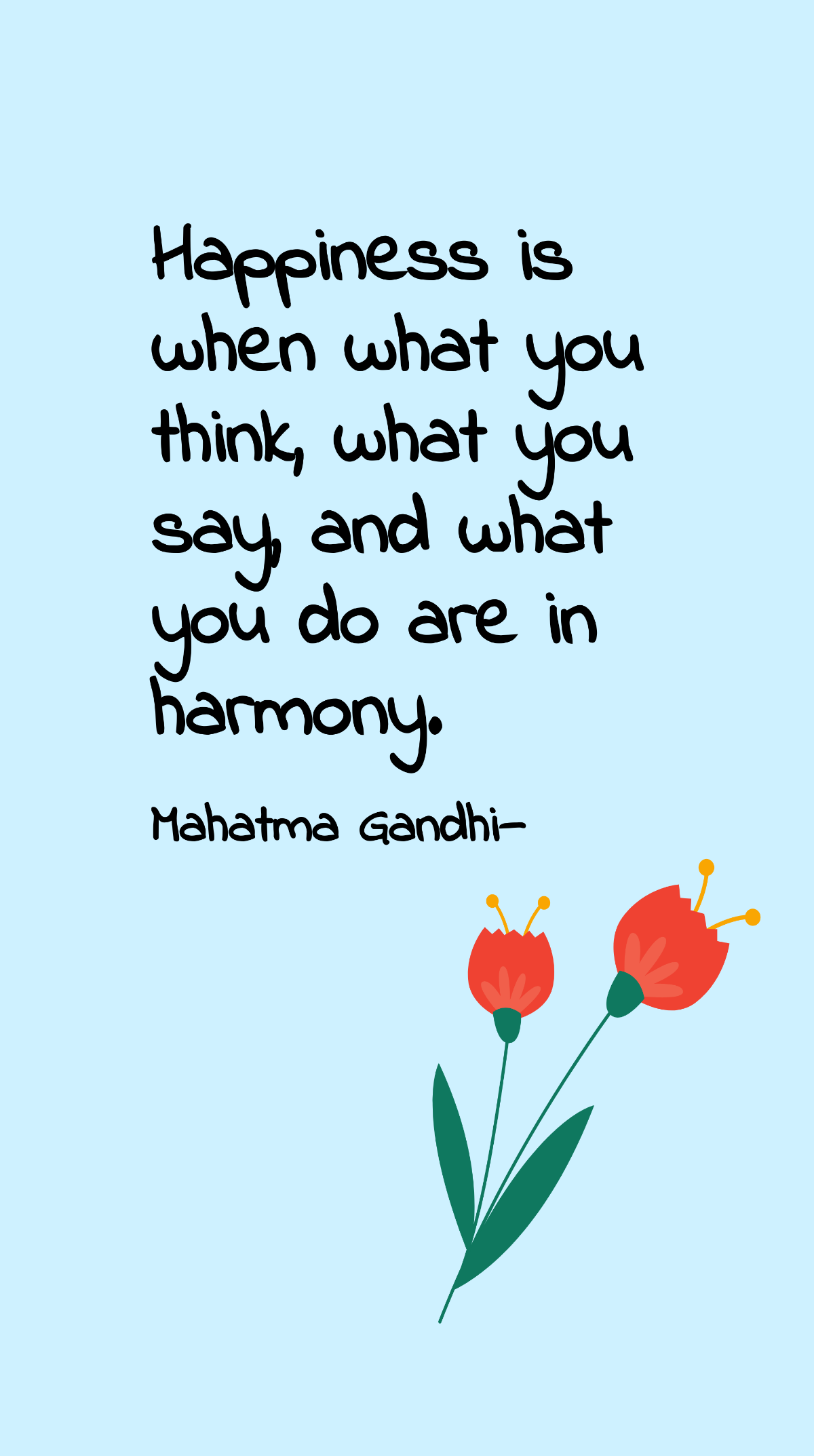 Mahatma Gandhi - Happiness is when what you think, what you say, and what you do are in harmony. Template