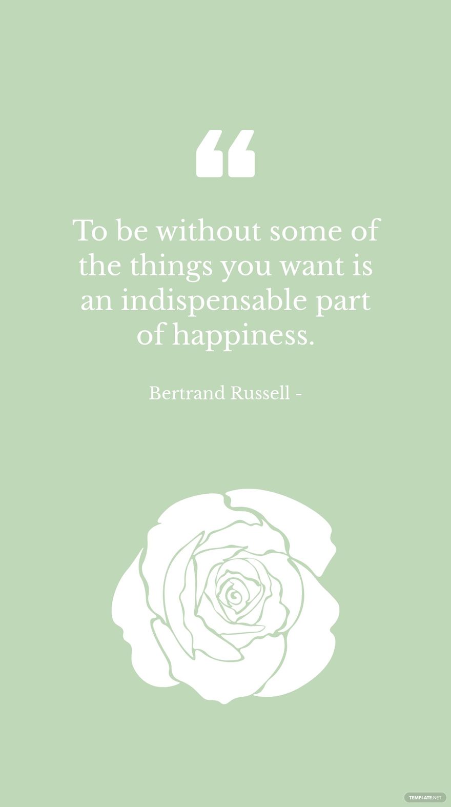Bertrand Russell - To be without some of the things you want is an indispensable part of happiness. in JPG