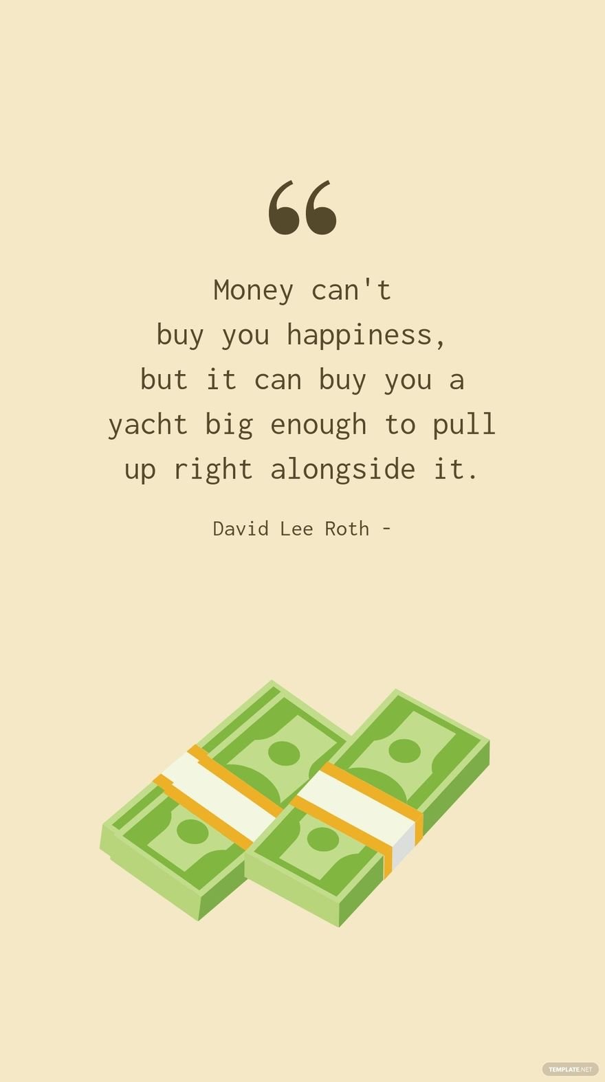 David Lee Roth - Money can't buy you happiness, but it can buy you a yacht big enough to pull up right alongside it.