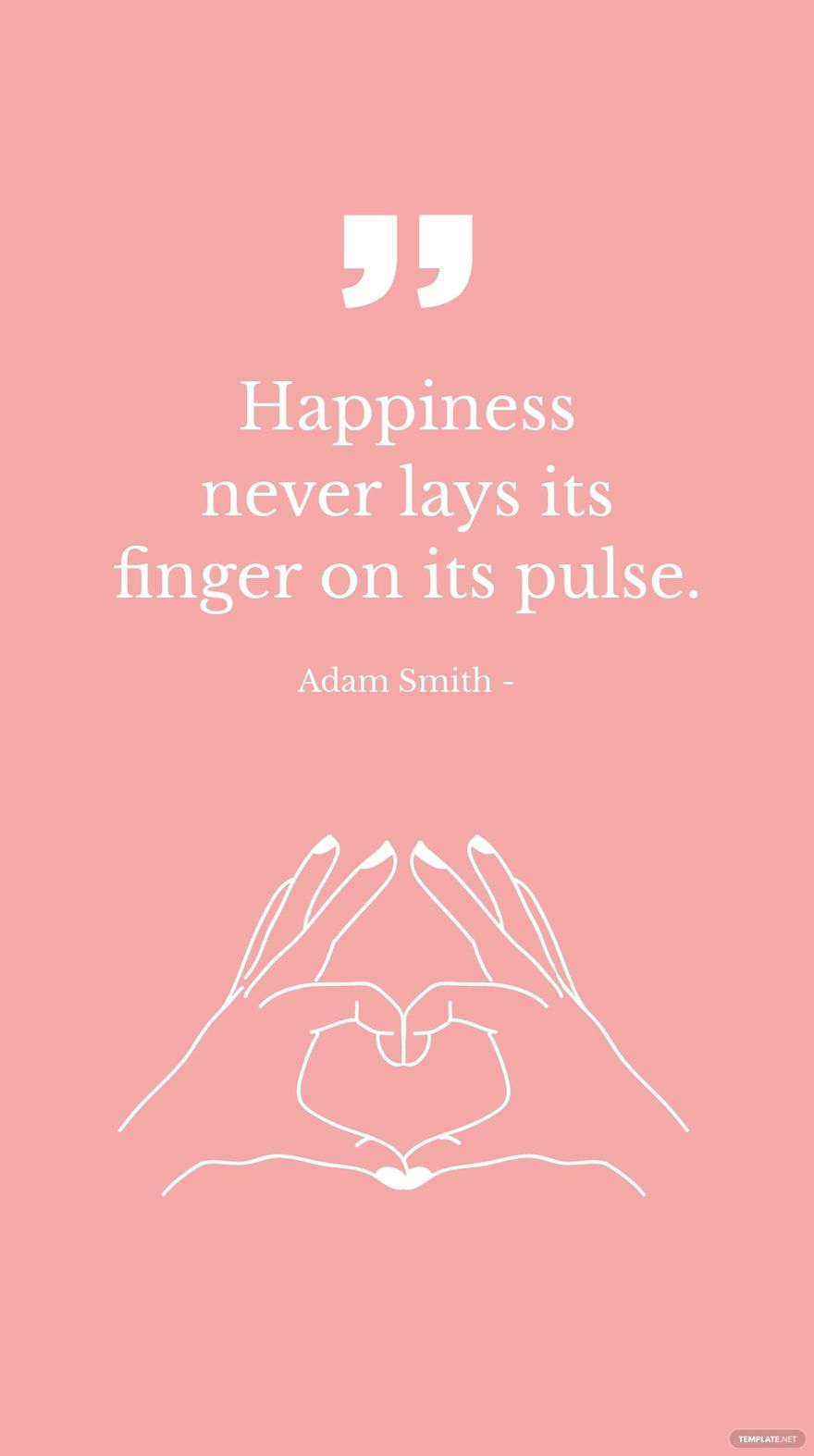 Adam Smith - Happiness never lays its finger on its pulse.