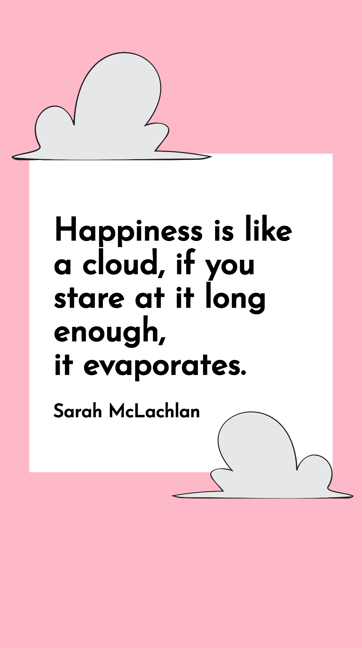 Sarah McLachlan - Happiness is like a cloud, if you stare at it long enough, it evaporates. Template