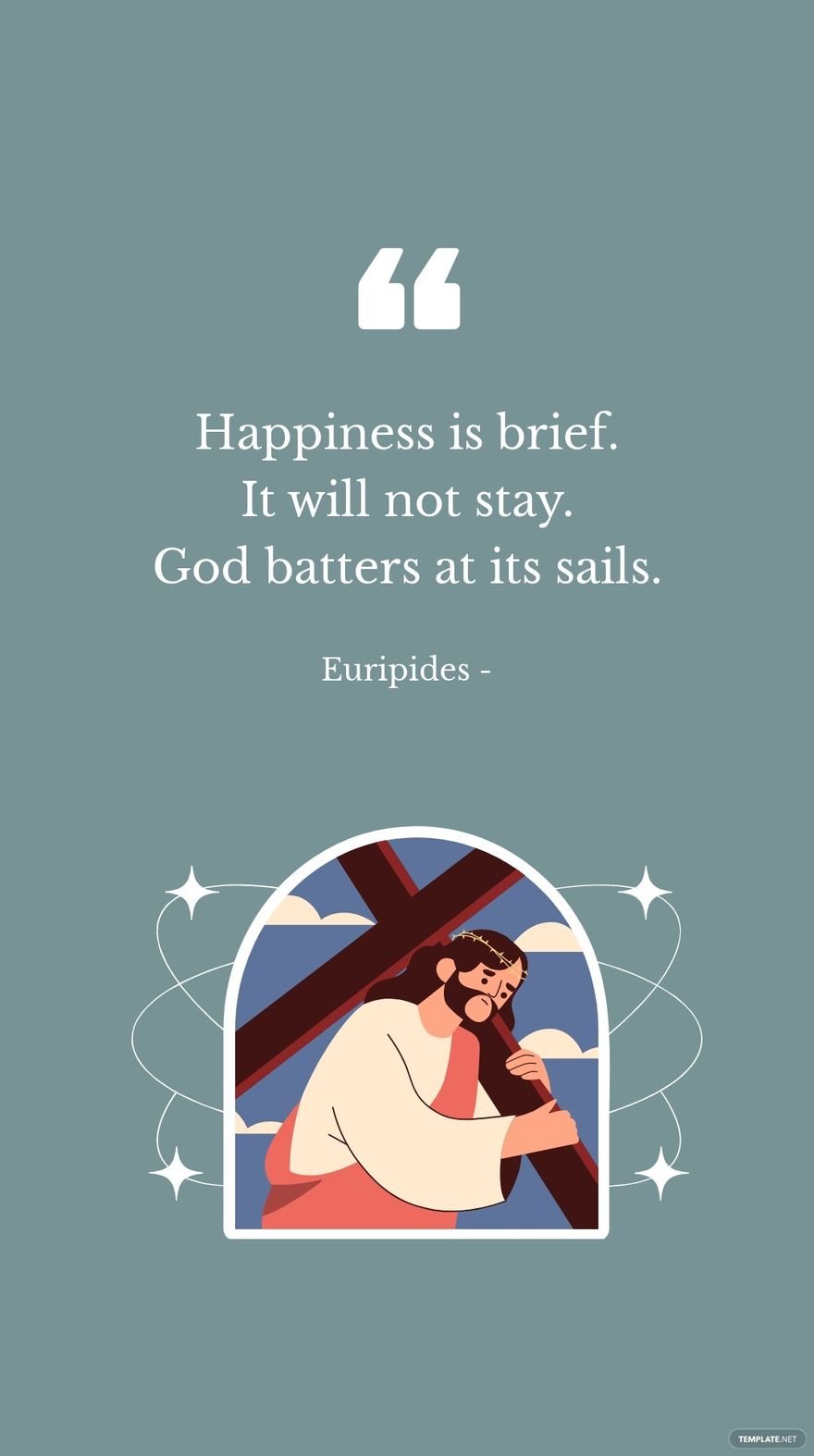 Free Euripides - Happiness is brief. It will not stay. God batters at its sails.
