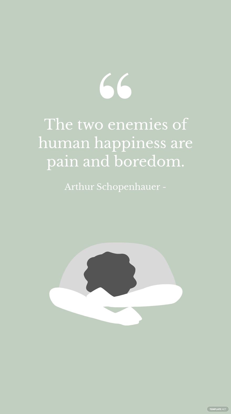 Free Arthur Schopenhauer - The two enemies of human happiness are pain and boredom. in JPG