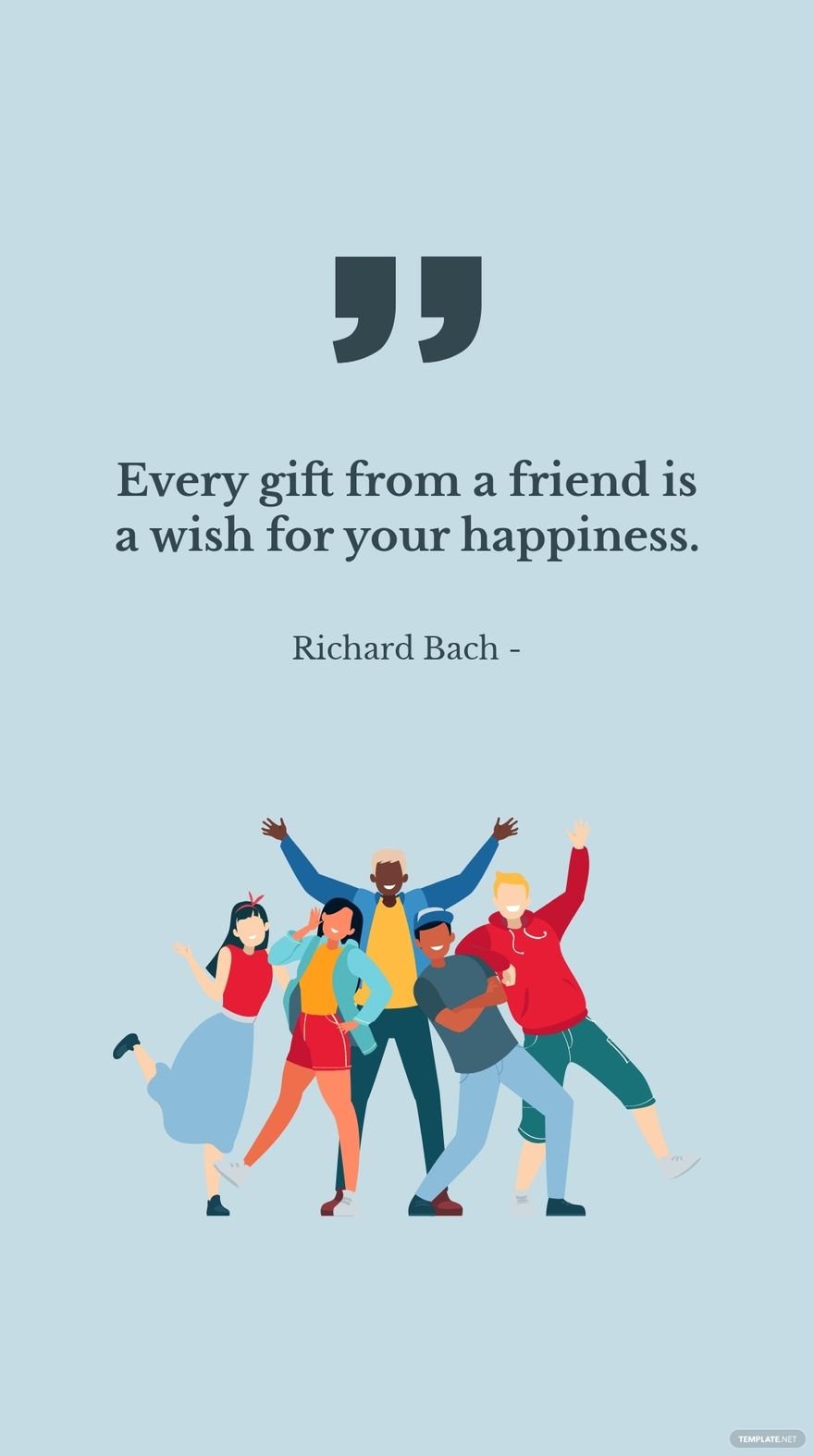 Richard Bach - Every gift from a friend is a wish for your happiness. in JPG