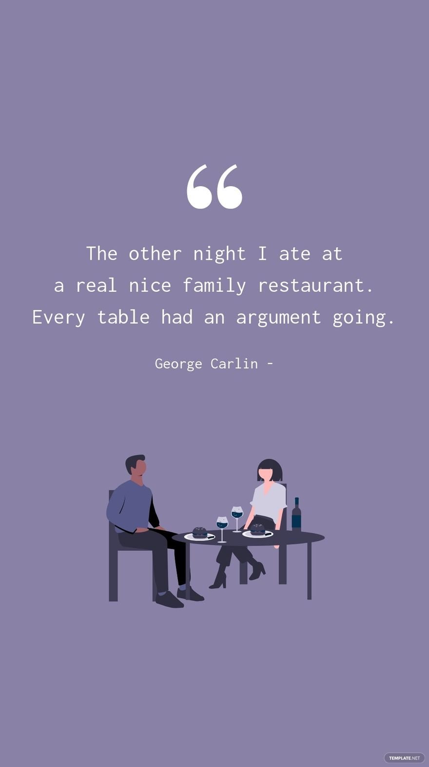 George Carlin - The other night I ate at a real nice family restaurant. Every table had an argument going.